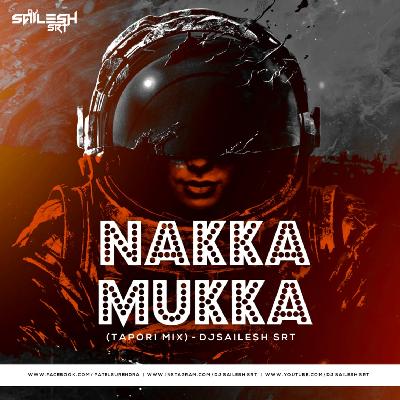 Nakka Mukka (Tapori Mix) DjSailesh Srt
